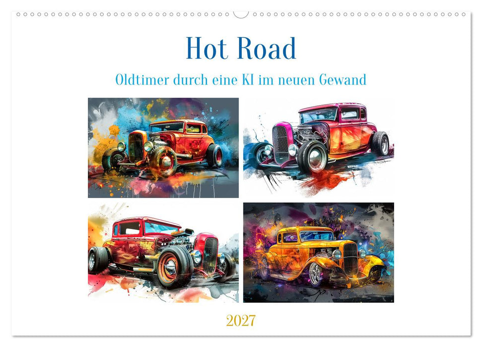 Hot Road - Oldtimer durch eine KI im neuen Gewand (CALVENDO Wandkalender 2027)