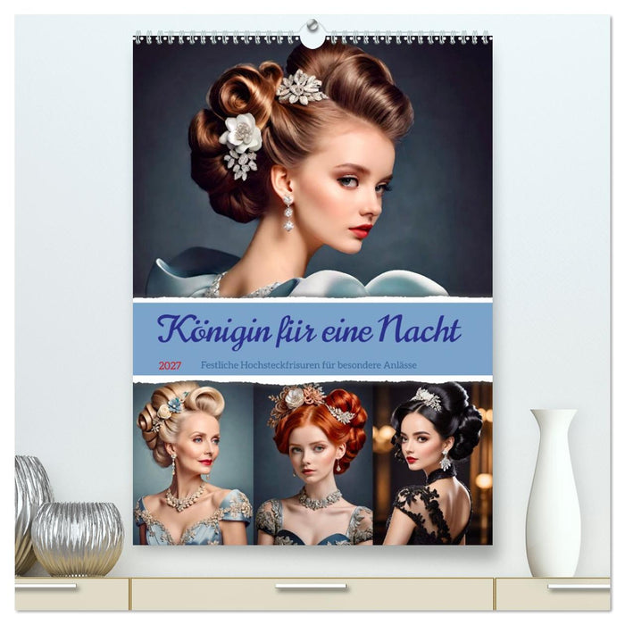 Königin für eine Nacht. Festliche Hochsteckfrisuren für besondere Anlässe (CALVENDO Premium Wandkalender 2027)