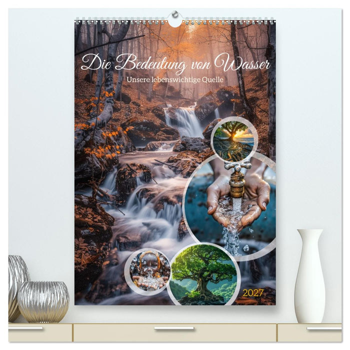 Die Bedeutung von Wasser (CALVENDO Premium Wandkalender 2027)