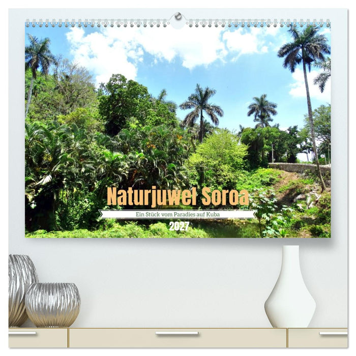 Naturjuwel Soroa - Ein Stück vom Paradies auf Kuba (CALVENDO Premium Wandkalender 2027)