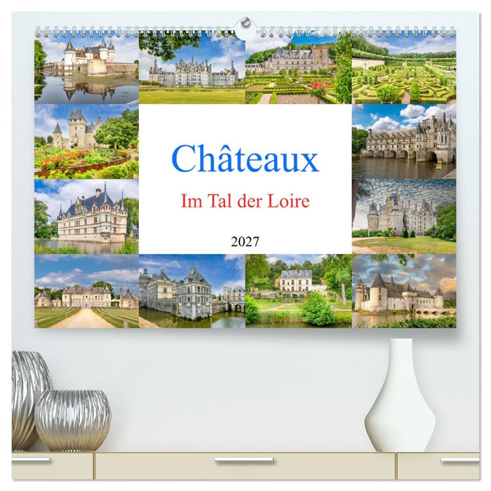 Châteaux. Im Tal der Loire (CALVENDO Premium Wandkalender 2027)