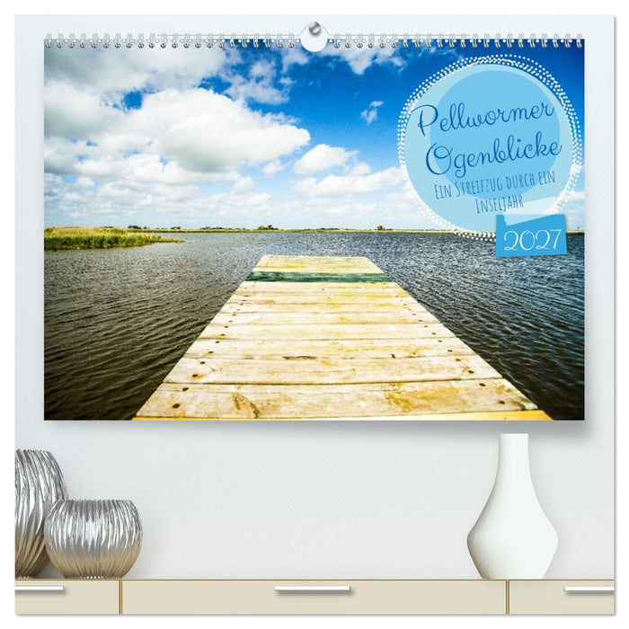Pellwormer Ogenblicke, ein Streifzug durch ein Inseljahr (CALVENDO Premium Wandkalender 2027)