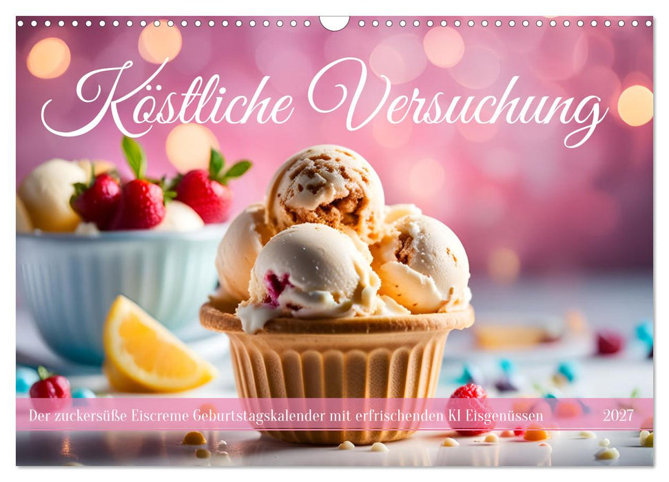 Köstliche Versuchung - Der zuckersüße Eiscreme Geburtstagskalender mit erfrischenden KI Eisgenüssen (CALVENDO Wandkalender 2027)