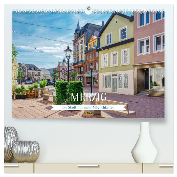 Merzig - Die Stadt mit mehr Möglichkeiten (CALVENDO Premium Wandkalender 2027)