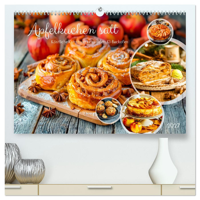 Apfelkuchen satt - Köstliche Kunstwerke aus dem KI-Backofen (CALVENDO Premium Wandkalender 2027)