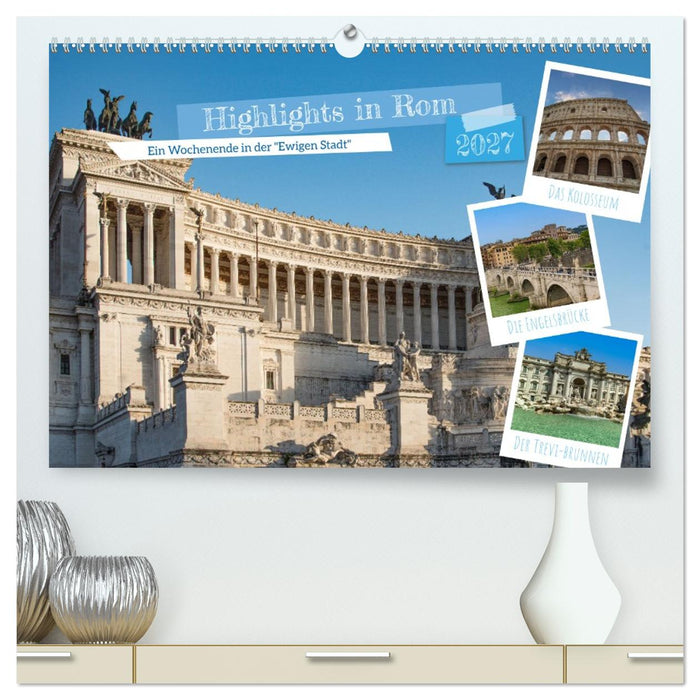 Highlights in Rom - Ein Wochenende in der "Ewigen Stadt" (CALVENDO Premium Wandkalender 2027)
