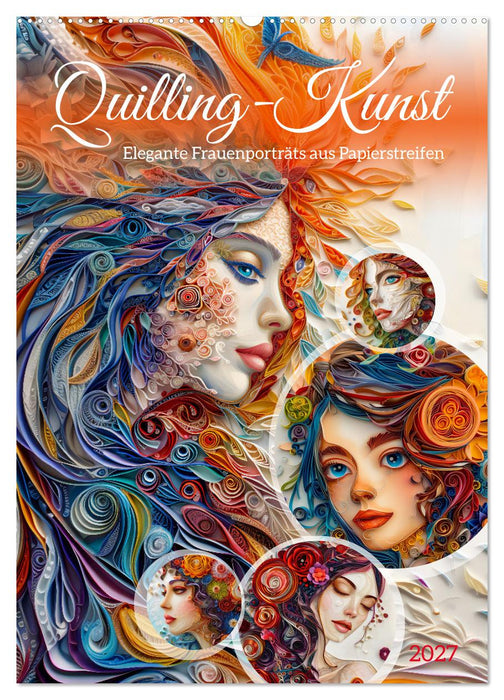 Quilling-Kunst - Elegante Frauenporträts aus Papierstreifen (CALVENDO Wandkalender 2027)