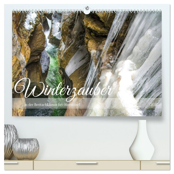 Winterzauber in der Breitachklamm bei Oberstdorf (CALVENDO Premium Wandkalender 2027)