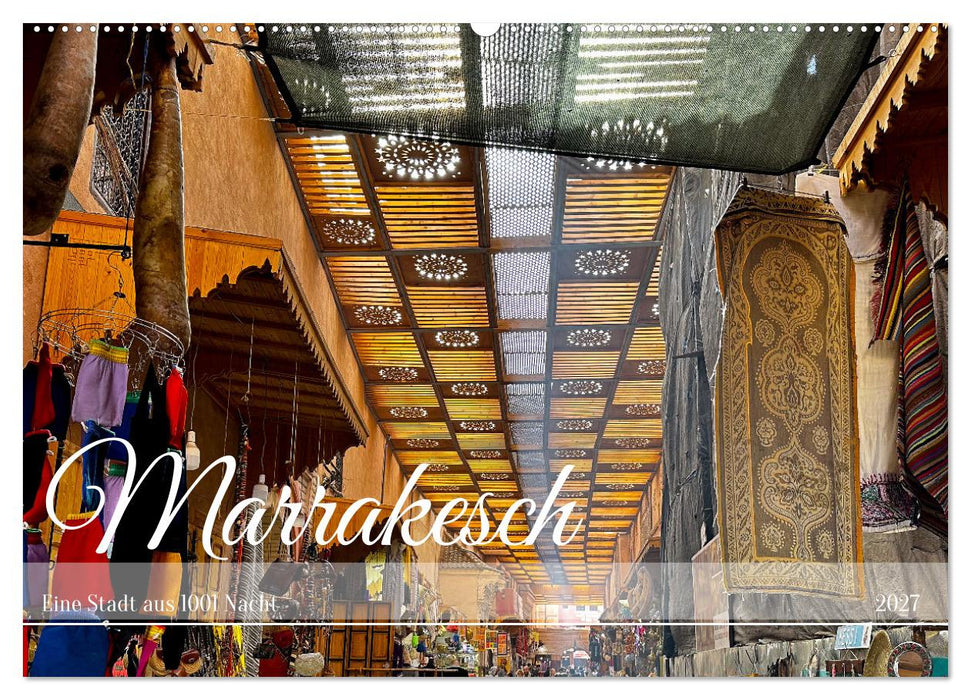 Marrakesch Eine Stadt aus 1001 Nacht (CALVENDO Wandkalender 2027)