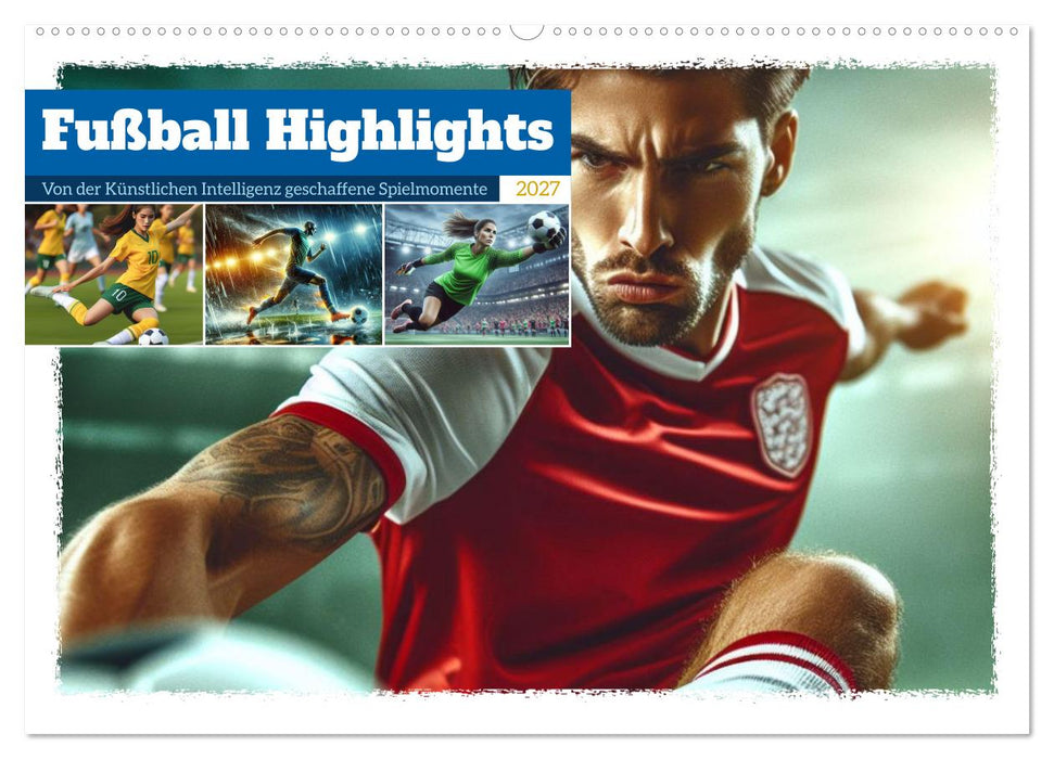 Fußball Highlights - Von der KI geschaffene Spielmomente (CALVENDO Wandkalender 2027)