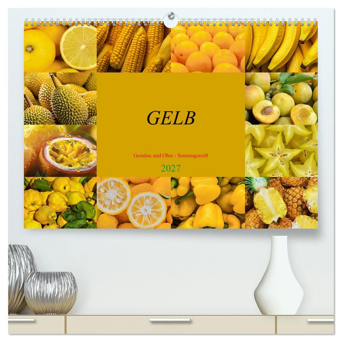 GELB - Gemüse und Obst - Sonnengereift (CALVENDO Premium Wandkalender 2027)
