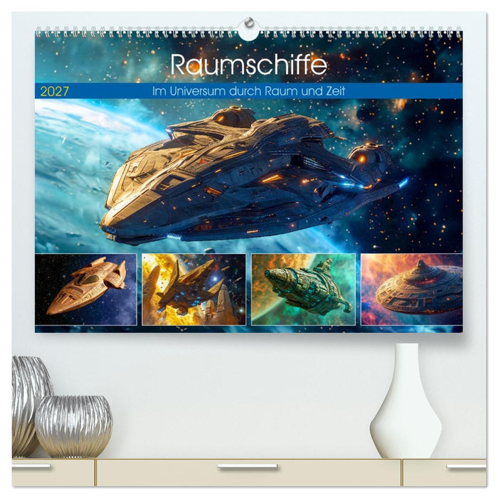 Raumschiffe - Im Universum durch Raum und Zeit (CALVENDO Premium Wandkalender 2027)
