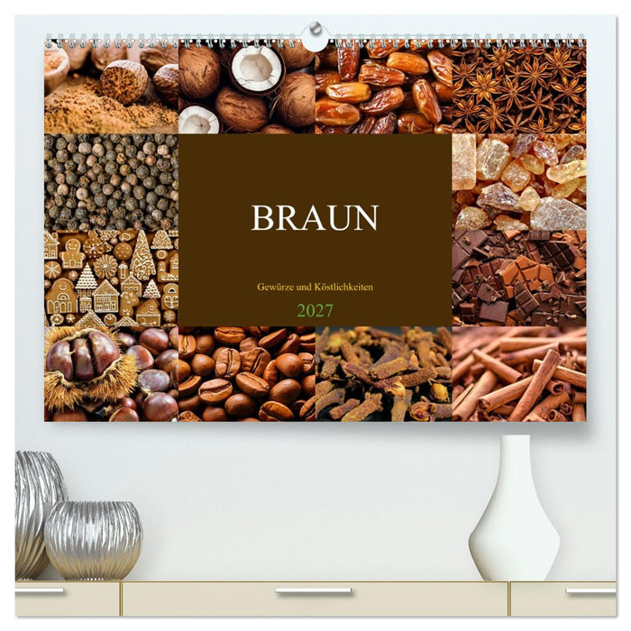 BRAUN - Gewürze und Köstlichkeiten (CALVENDO Premium Wandkalender 2027)