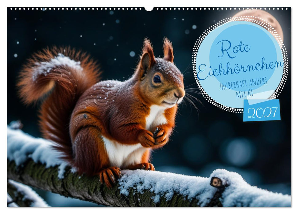 Rote Eichhörnchen - zauberhaft anders mit KI (CALVENDO Wandkalender 2027)