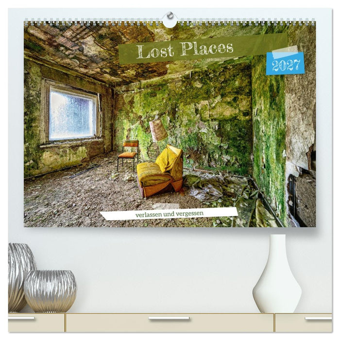 Lost Places - verlassen und vergessen (CALVENDO Premium Wandkalender 2027)