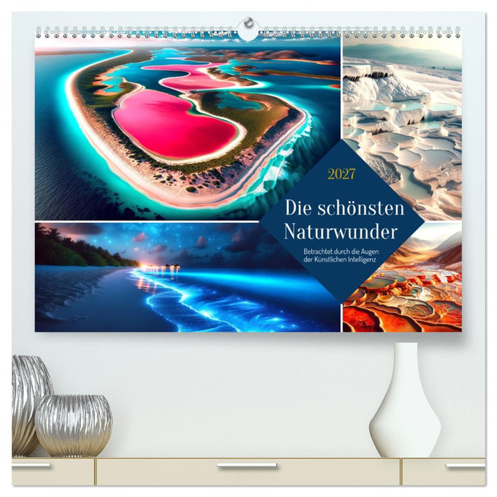 Die schönsten Naturwunder - Betrachtet durch die Augen der KI (CALVENDO Premium Wandkalender 2027)