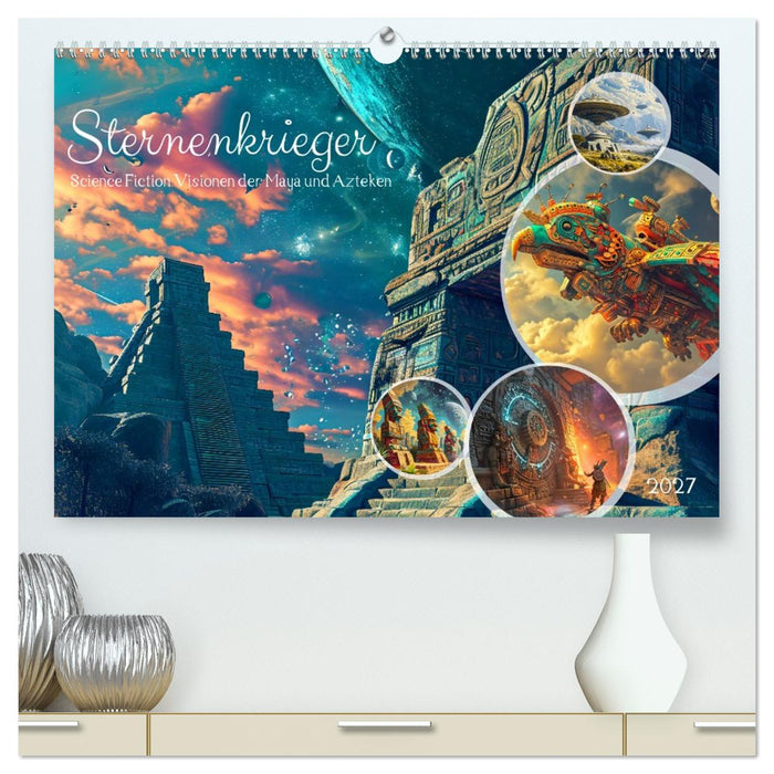 Sternenkrieger - Science Fiction Visionen der Maya und Azteken (CALVENDO Premium Wandkalender 2027)