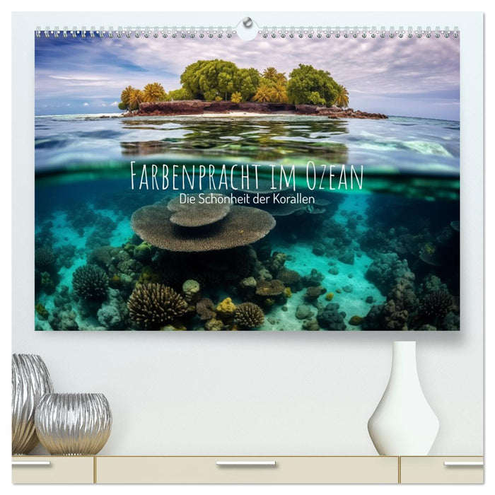 Farbenpracht im Ozean - Die Schönheit der Korallen (CALVENDO Premium Wandkalender 2027)