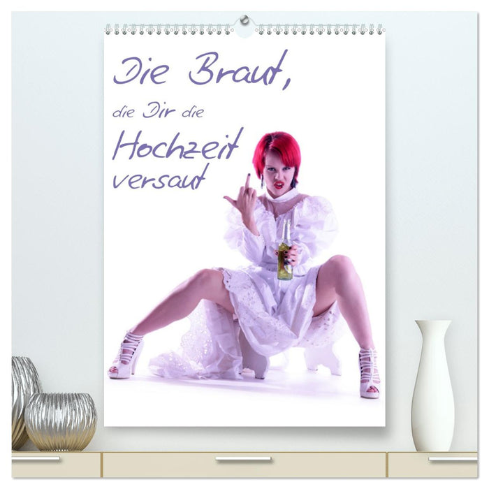 Die Braut, die Dir die Hochzeit versaut (CALVENDO Premium Wandkalender 2027)