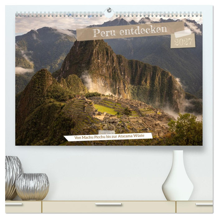 Peru - Bunte Vielfalt von Machu Picchu bis zur Atacama Wüste (CALVENDO Premium Wandkalender 2027)