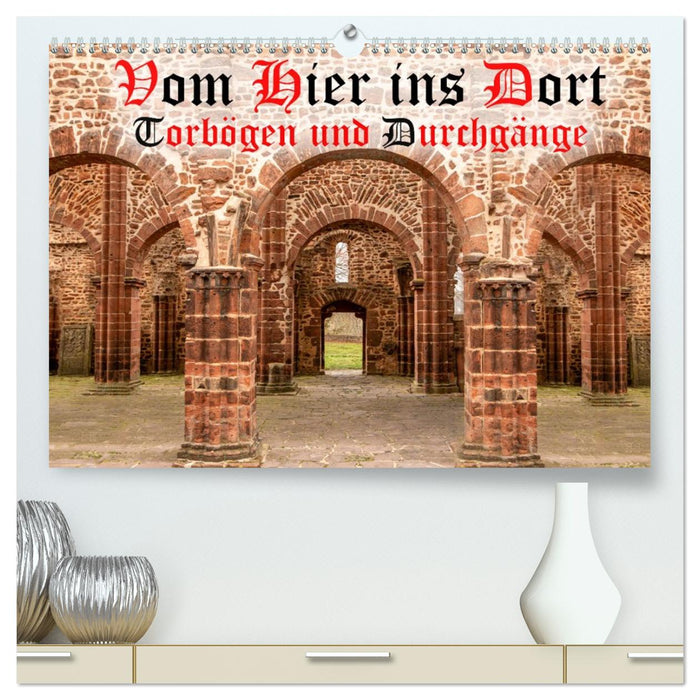 Vom Hier ins Dort - Torbögen und Durchgänge (CALVENDO Premium Wandkalender 2027)