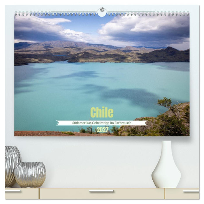 Chile - Südamerikas Geheimtipp im Farbrausch (CALVENDO Premium Wandkalender 2027)