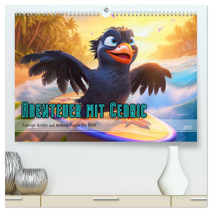 Abenteuer mit Cedric - Lustige Krähe auf Reisen durch die Welt (CALVENDO Premium Wandkalender 2027)