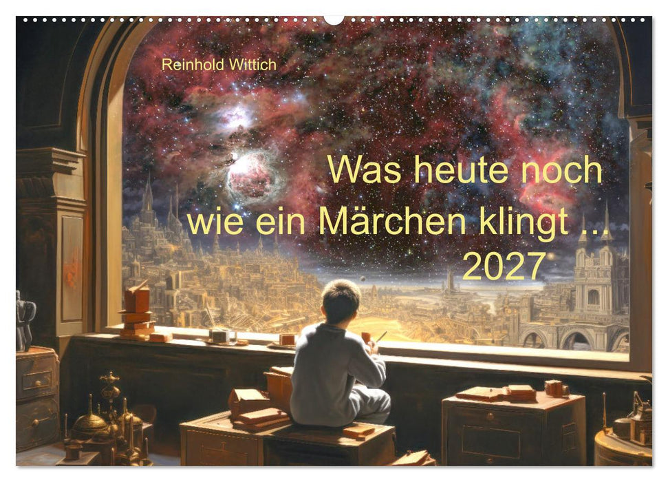 Was heute noch wie ein Märchen klingt... (CALVENDO Wandkalender 2027)