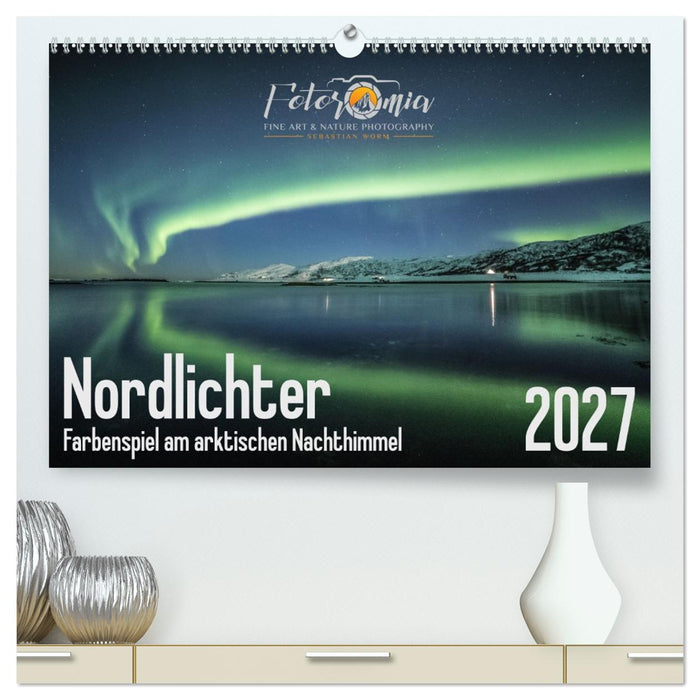 Nordlichter - Farbenspiel am arktischen Nachthimmel (CALVENDO Premium Wandkalender 2027)