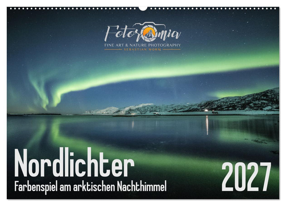 Nordlichter - Farbenspiel am arktischen Nachthimmel (CALVENDO Wandkalender 2027)