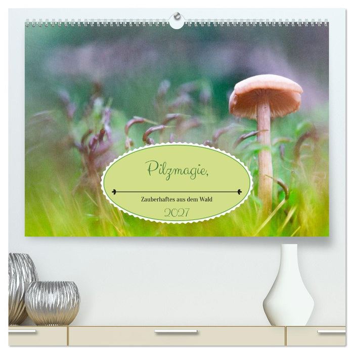 Pilzmagie (CALVENDO Premium Wandkalender 2027)
