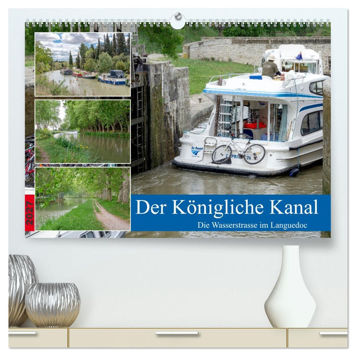 Der Königliche Kanal. Die Wasserstraße im Languedoc (CALVENDO Premium Wandkalender 2027)