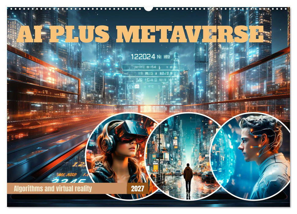 AI PLUS METAVERSE Algorithms and virtual reality (CALVENDO Monthly Calendar 2027)