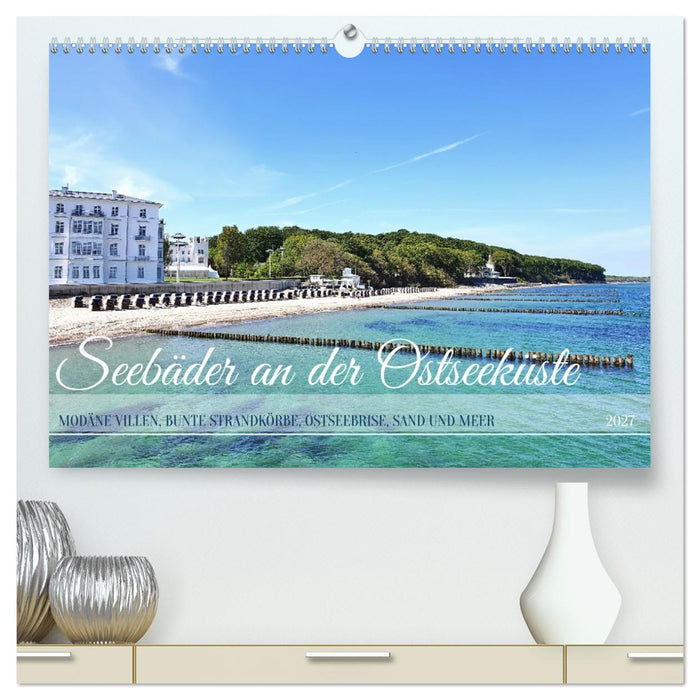 Seebäder an der Ostseeküste - Modäne Villen, bunte Strandkörbe, Ostseebrise, Sand und Meer (CALVENDO Premium Wandkalender 2027)
