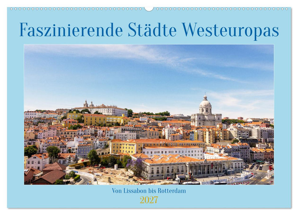Faszinierende Städte Westeuropas - von Lissabon bis Antwerpen (CALVENDO Wandkalender 2027)
