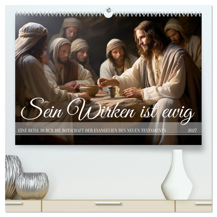 Sein Wirken ist ewig (CALVENDO Premium Wandkalender 2027)