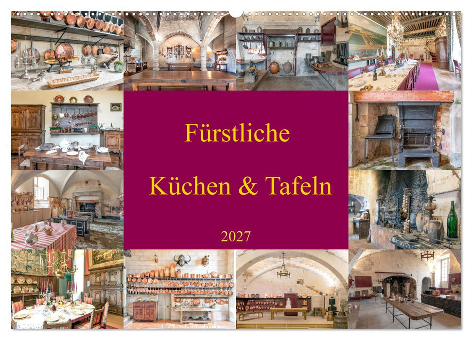 Fürstliche Küchen und Tafeln (CALVENDO Wandkalender 2027)