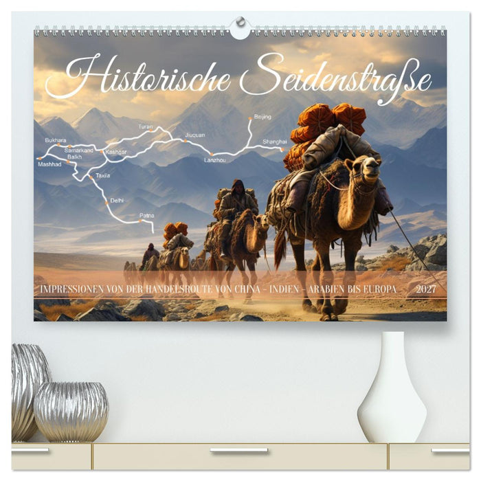 Historische Seidenstraße (CALVENDO Premium Wandkalender 2027)
