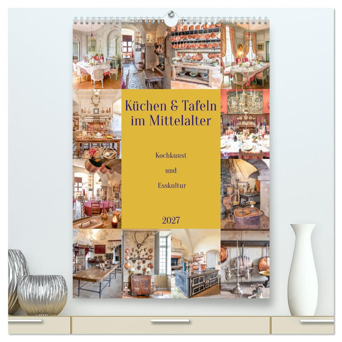 Küchen und Tafeln im Mittelalter (CALVENDO Premium Wandkalender 2027)