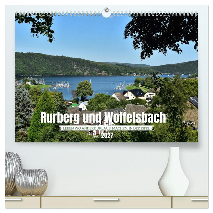 Rurberg und Woffelsbach - Leben wo andere Urlaub machen, in der Eifel (CALVENDO Premium Wandkalender 2027)