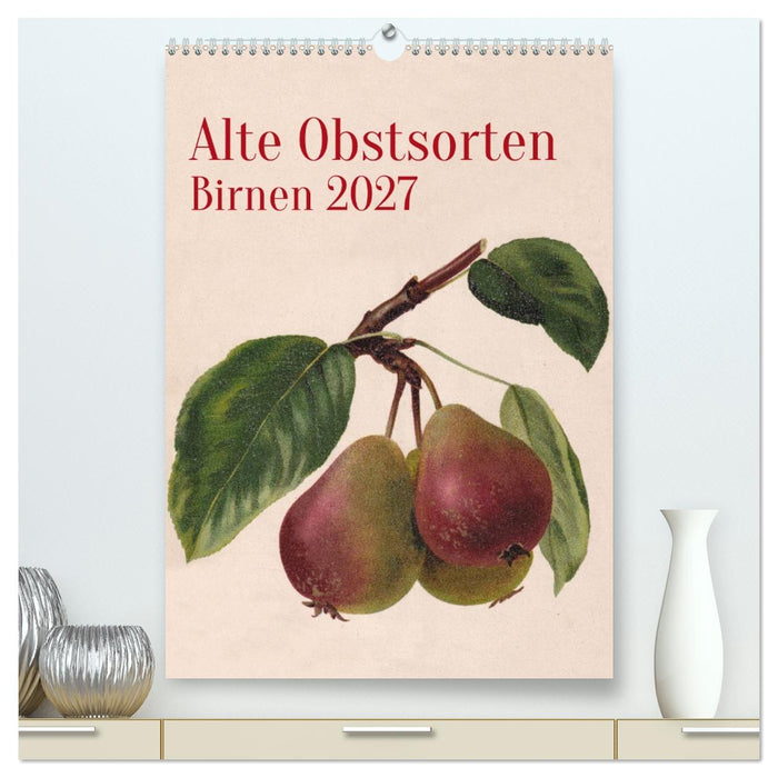 Alte Obstsorten - Birnen 2027 (CALVENDO Premium Wandkalender 2027)