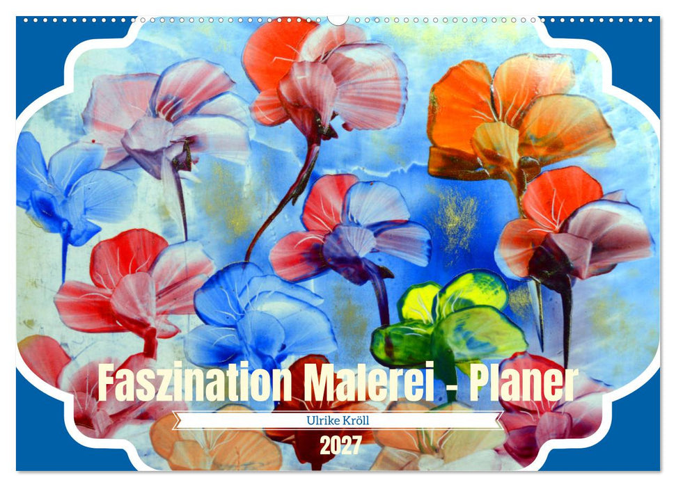 Faszination Malerei - Planer (CALVENDO Wandkalender 2027)