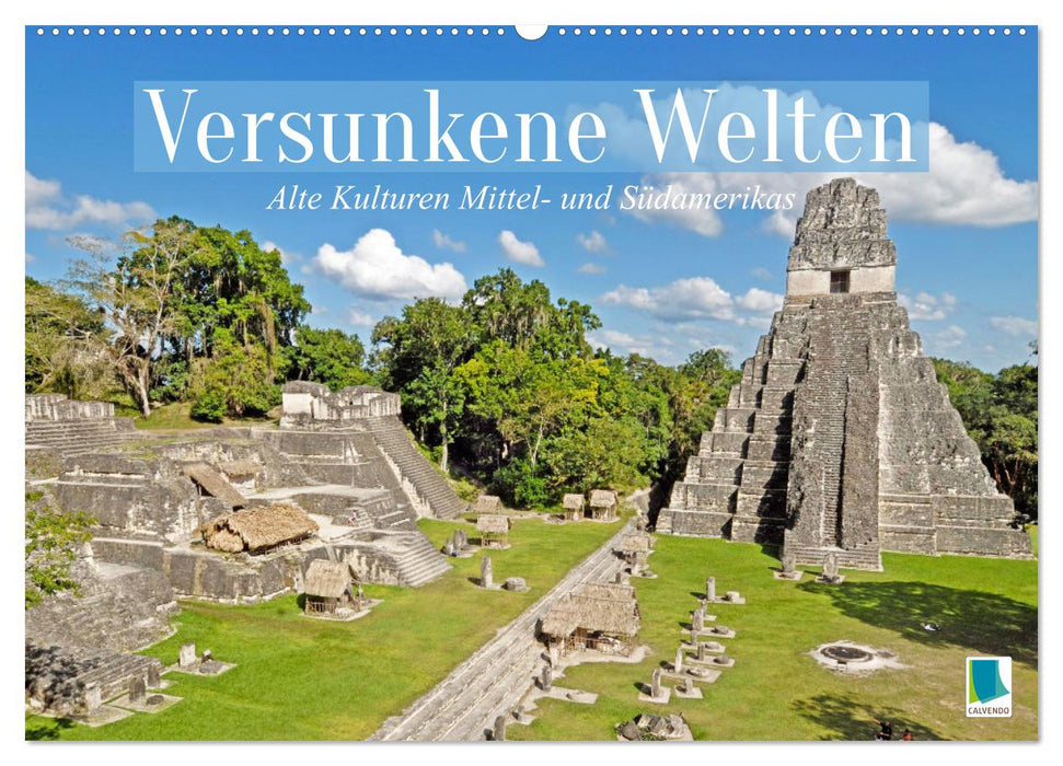 Alte Kulturen Mittel- und Südamerikas: Versunkene Welten (CALVENDO Wandkalender 2027)