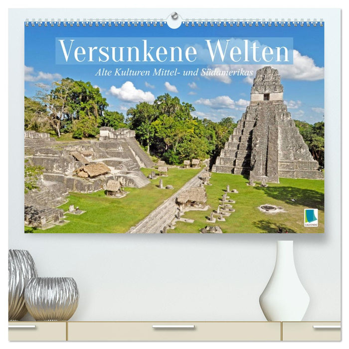 Alte Kulturen Mittel- und Südamerikas: Versunkene Welten (CALVENDO Premium Wandkalender 2027)
