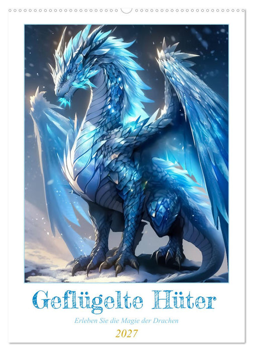 Geflügelte Hüter - Erleben Sie die Magie der Drachen (CALVENDO Wandkalender 2027)