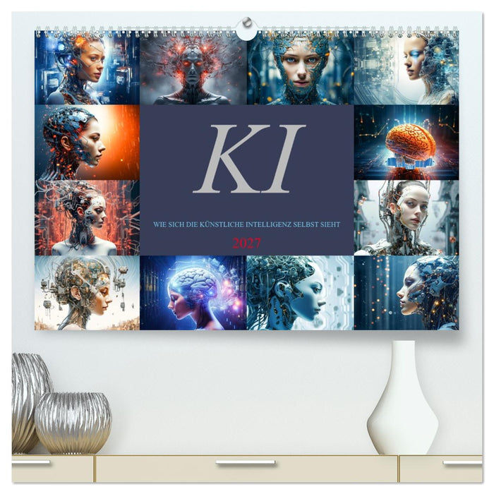 KI - Wie sich die künstliche Intelligenz selbst sieht (CALVENDO Premium Wandkalender 2027)