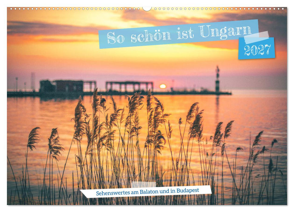 So schön ist Ungarn. Sehenswertes am Balaton und in Budapest (CALVENDO Wandkalender 2027)