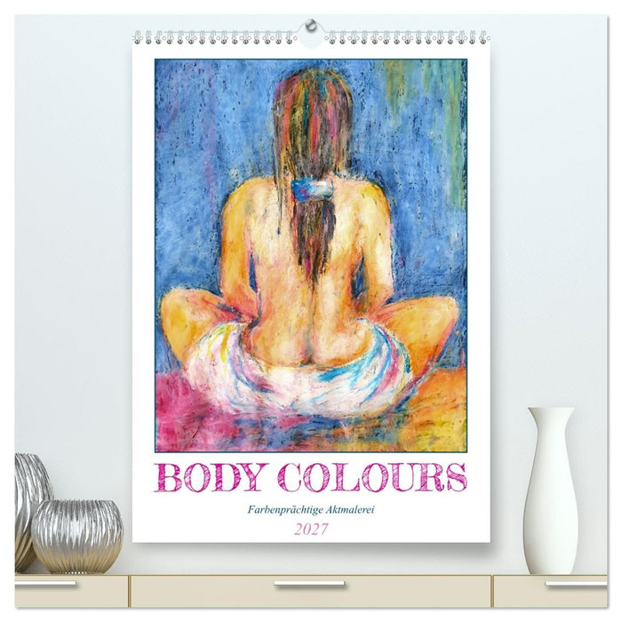 Body Colours - Farbenprächtige Aktmalerei (CALVENDO Premium Wandkalender 2027)