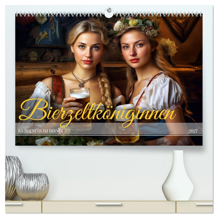 Bierzeltköniginnen - Biergenuss im Dirndl (CALVENDO Premium Wandkalender 2027)