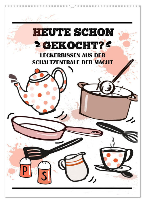Heute schon gekocht? Leckerbissen aus der Schaltzentrale der Macht (CALVENDO Wandkalender 2027)